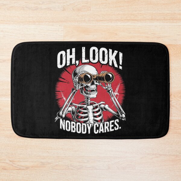 Item preview, Oh Look Nobody Cares Sarcastic Jokes Humor Skeleton  designed and sold by FadeOfThrone.
