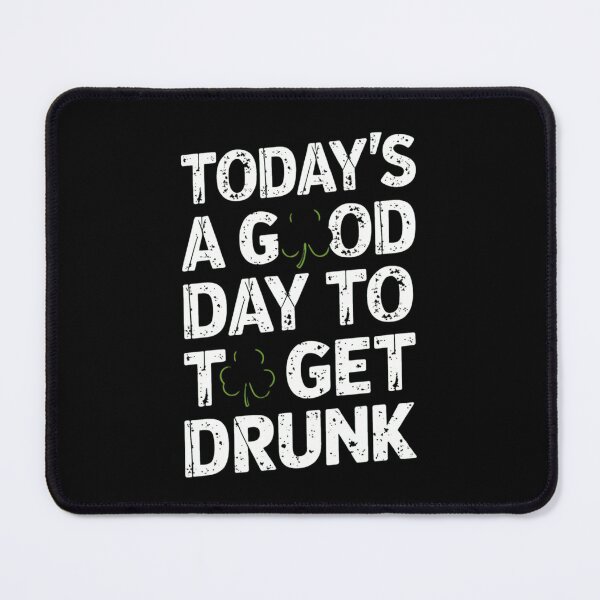 Item preview, St Patrick's Day Today's A Good Day To Get Drunk designed and sold by TeddyPaintsArt.