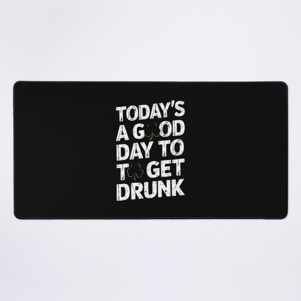 Item preview, St Patrick's Day Today's A Good Day To Get Drunk designed and sold by TeddyPaintsArt.