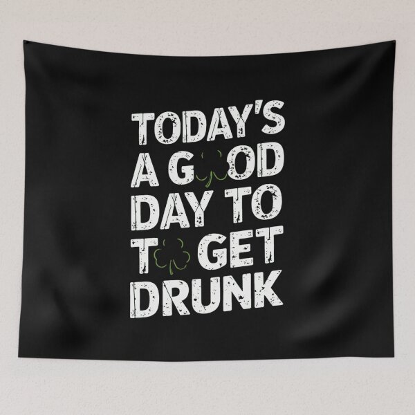 Item preview, St Patrick's Day Today's A Good Day To Get Drunk designed and sold by TeddyPaintsArt.