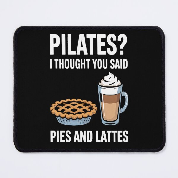 Item preview, Pilates I Thought You Said Pie And Lattes designed and sold by LacostCarl.