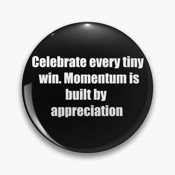 Item preview, Celebrate every tiny win. Momentum is built by appreciation. designed and sold by TheRefinedMind.