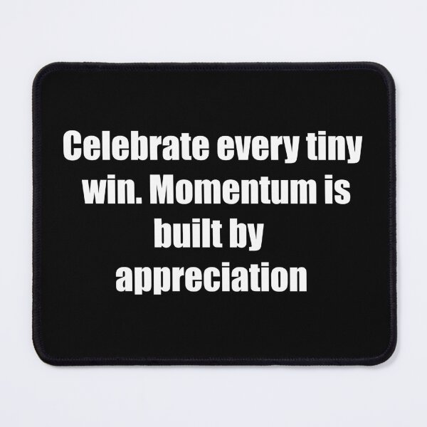 Item preview, Celebrate every tiny win. Momentum is built by appreciation. designed and sold by TheRefinedMind.