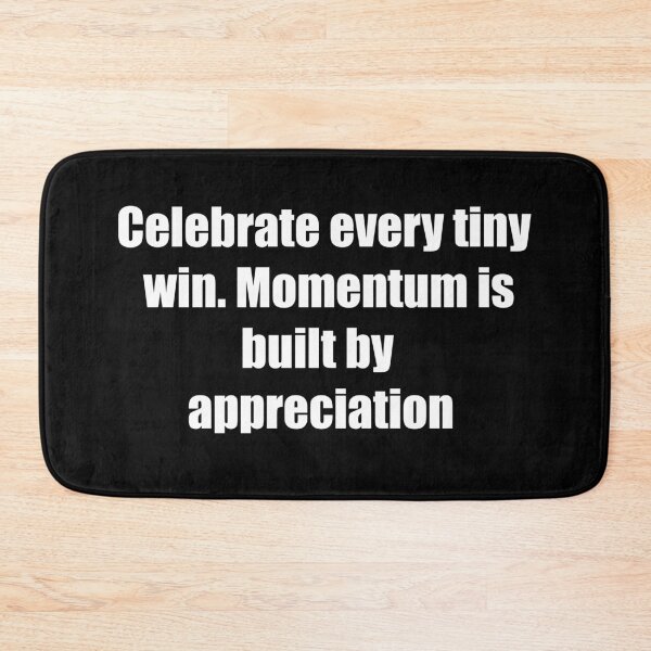 Item preview, Celebrate every tiny win. Momentum is built by appreciation. designed and sold by TheRefinedMind.