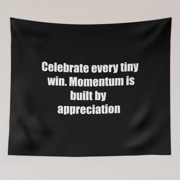 Item preview, Celebrate every tiny win. Momentum is built by appreciation. designed and sold by TheRefinedMind.