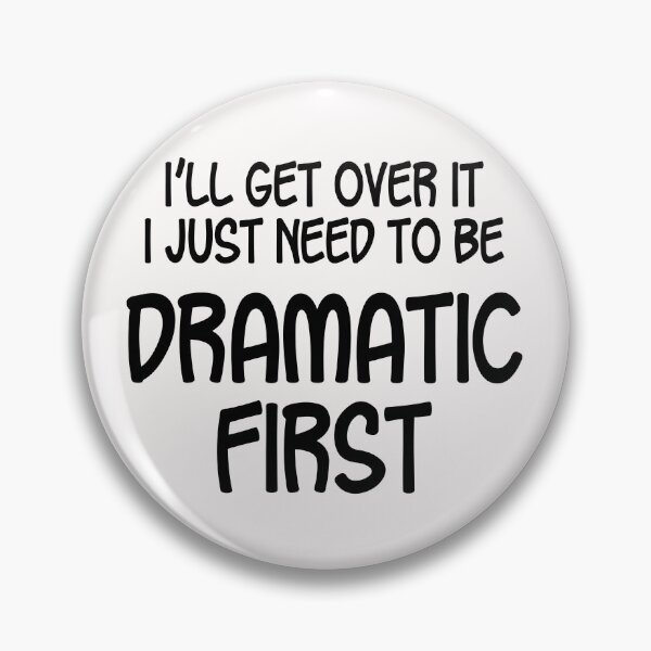 Item preview, I Just Need To Be Dramatic First designed and sold by Persnicketee.