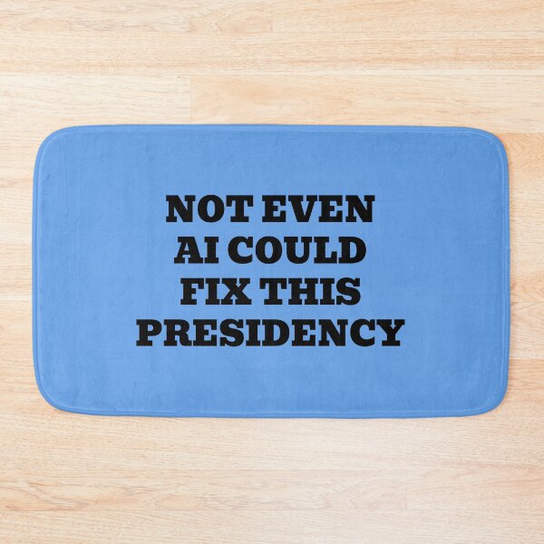Item preview, Not Even AI Could Fix This Presidency designed and sold by WakeNBake-Tees.