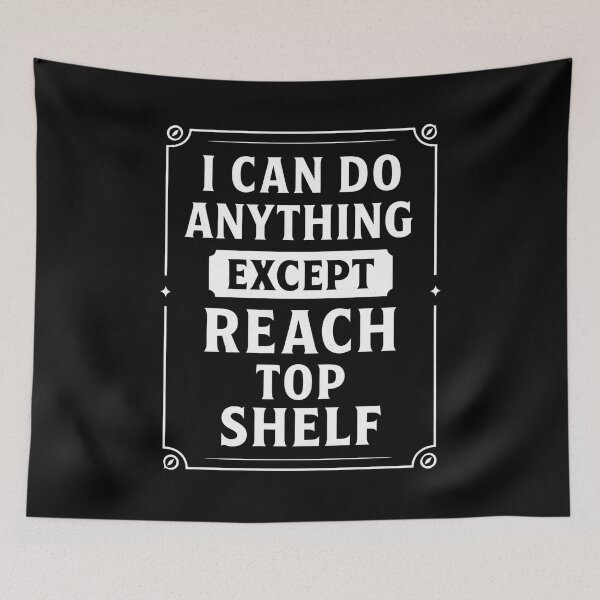 Item preview, I Can Do Anything Except Reach Top Shelf Short People designed and sold by hemagamo.