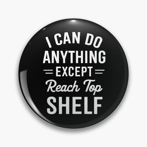 Item preview, I Can Do Anything Except Reach Top Shelf Short People designed and sold by hemagamo.
