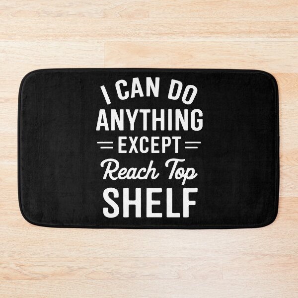 Item preview, I Can Do Anything Except Reach Top Shelf Short People designed and sold by hemagamo.