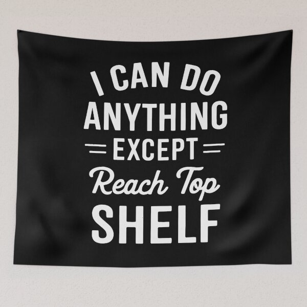 Item preview, I Can Do Anything Except Reach Top Shelf Short People designed and sold by hemagamo.