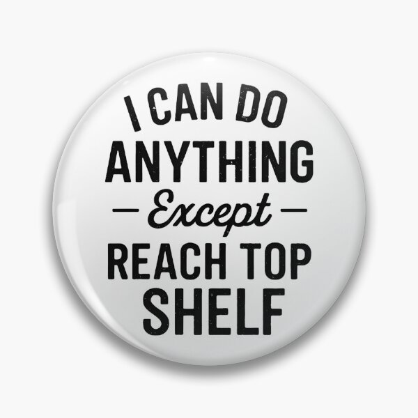 Item preview, I Can Do Anything Except Reach Top Shelf Short People designed and sold by hemagamo.