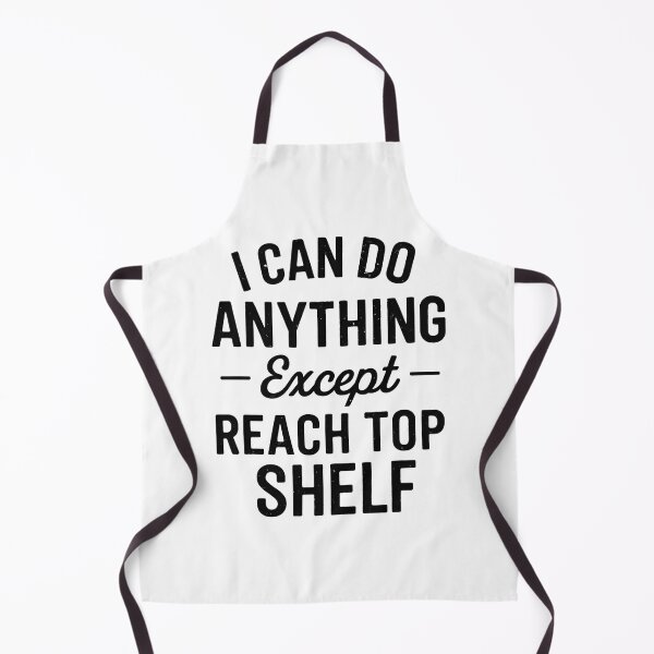 Item preview, I Can Do Anything Except Reach Top Shelf Short People designed and sold by hemagamo.