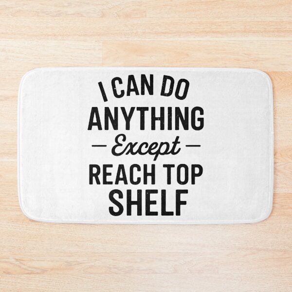 Item preview, I Can Do Anything Except Reach Top Shelf Short People designed and sold by hemagamo.