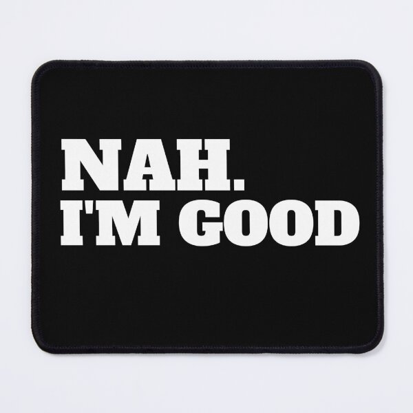 Item preview, Nah I'm Good Funny Saying Sarcastic designed and sold by ZACK ART.