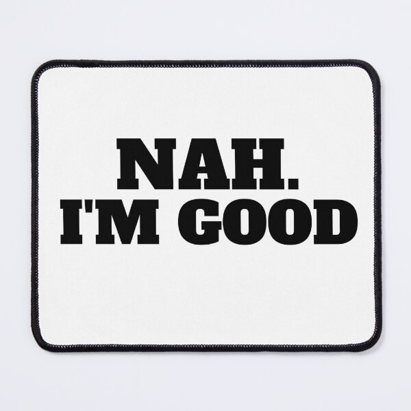 Item preview, Nah I'm Good Funny Saying Sarcastic designed and sold by ZACK ART.