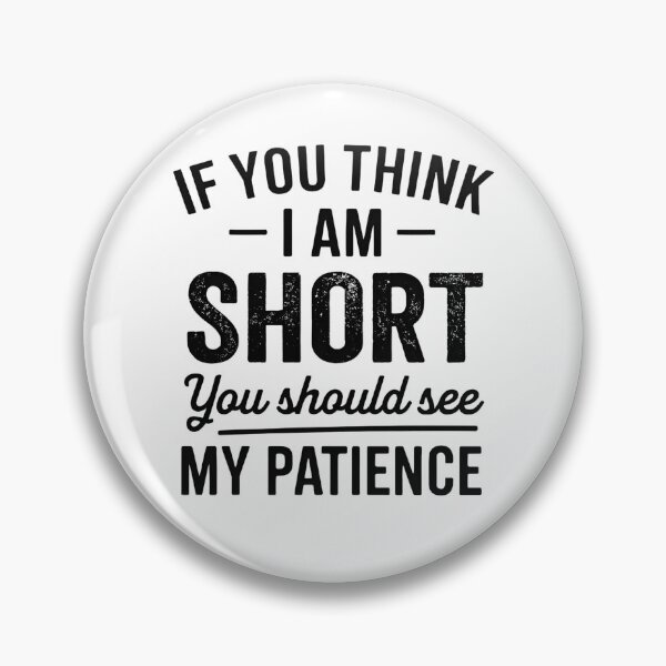 Item preview, If You Think I'm Short You Should See My Patience designed and sold by hemagamo.