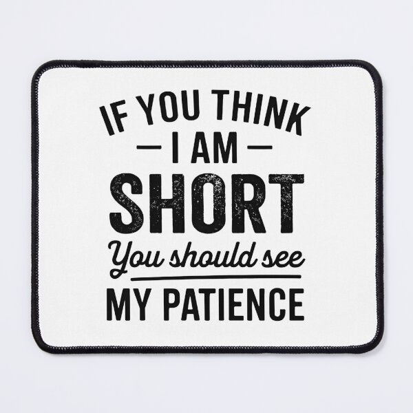 Item preview, If You Think I'm Short You Should See My Patience designed and sold by hemagamo.