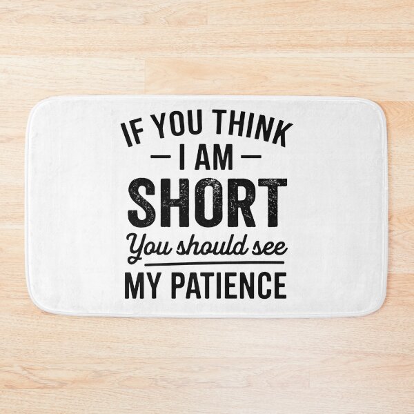 Item preview, If You Think I'm Short You Should See My Patience designed and sold by hemagamo.