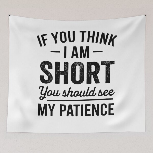 Item preview, If You Think I'm Short You Should See My Patience designed and sold by hemagamo.
