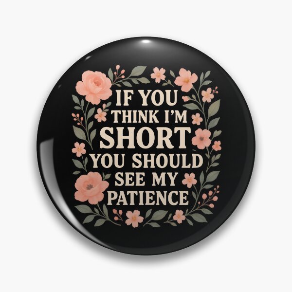Item preview, If You Think I'm Short You Should See My Patience designed and sold by hemagamo.