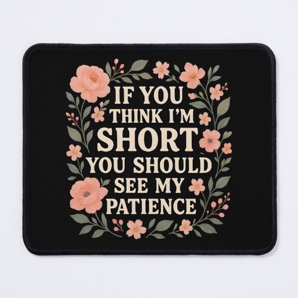 Item preview, If You Think I'm Short You Should See My Patience designed and sold by hemagamo.