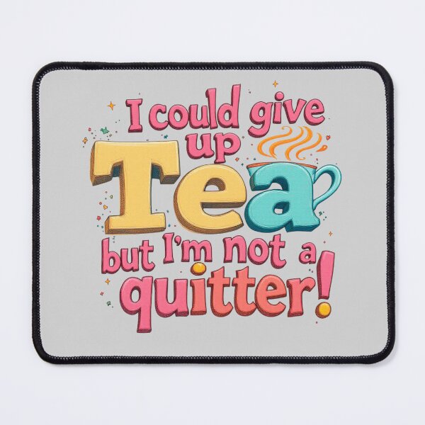 Item preview, I Could Give Up Tea But I'm Not A Quitter Fun designed and sold by SholoStudio.