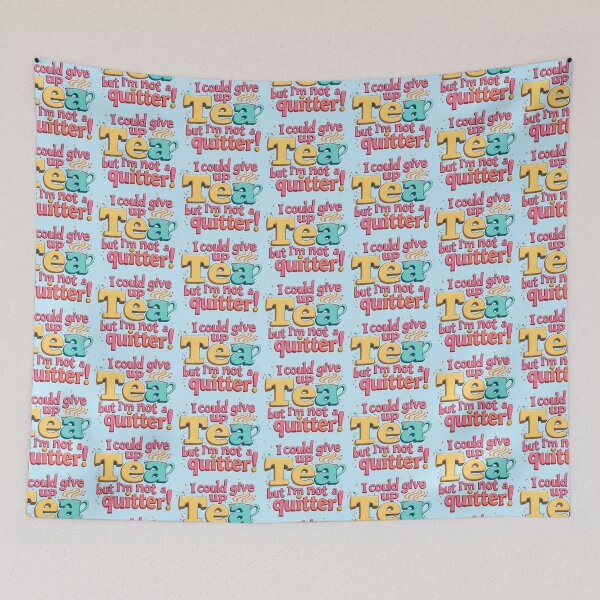 Item preview, I Could Give Up Tea But I'm Not A Quitter Fun designed and sold by SholoStudio.