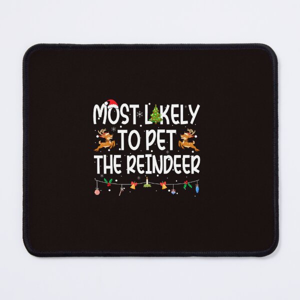 Item preview, Most Likely To Pet The Reindeer designed and sold by ImeldaSparks.