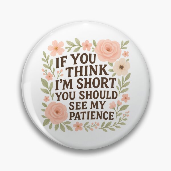 Item preview, If You Think I'm Short You Should See My Patience designed and sold by hemagamo.