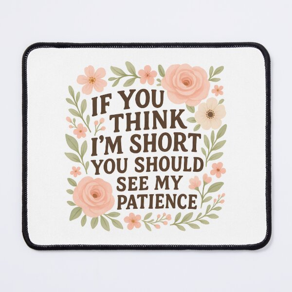 Item preview, If You Think I'm Short You Should See My Patience designed and sold by hemagamo.