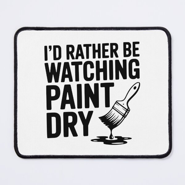 Item preview, I'd Rather Be Watching Paint Dry designed and sold by Frank Ring.