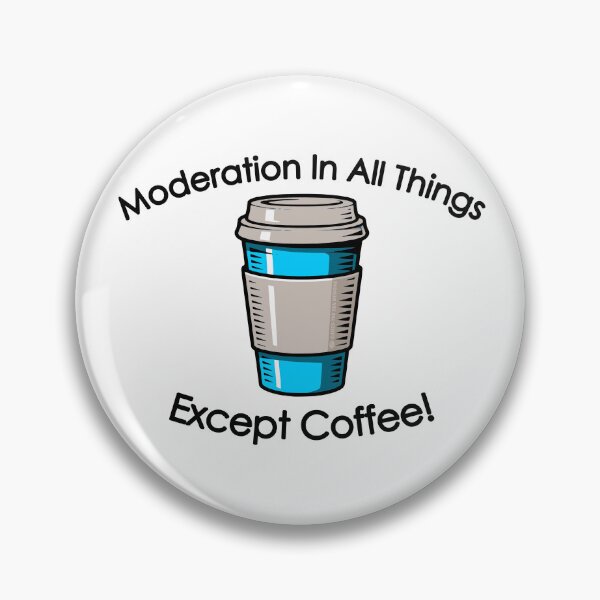 Item preview, Moderation In All Things Except Coffee! designed and sold by TeeZenDesigns.