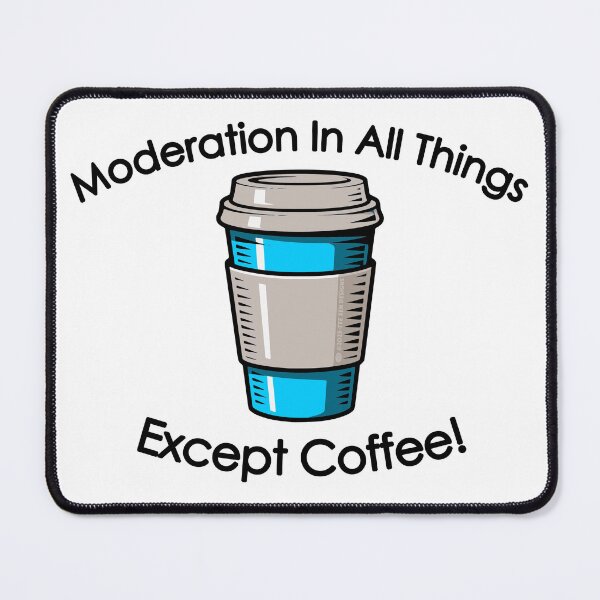 Item preview, Moderation In All Things Except Coffee! designed and sold by TeeZenDesigns.