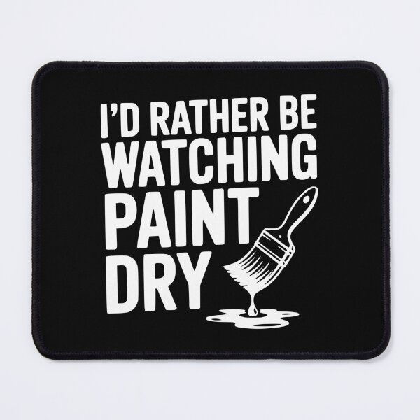 Item preview, I'd Rather Be Watching Paint Dry designed and sold by Frank Ring.