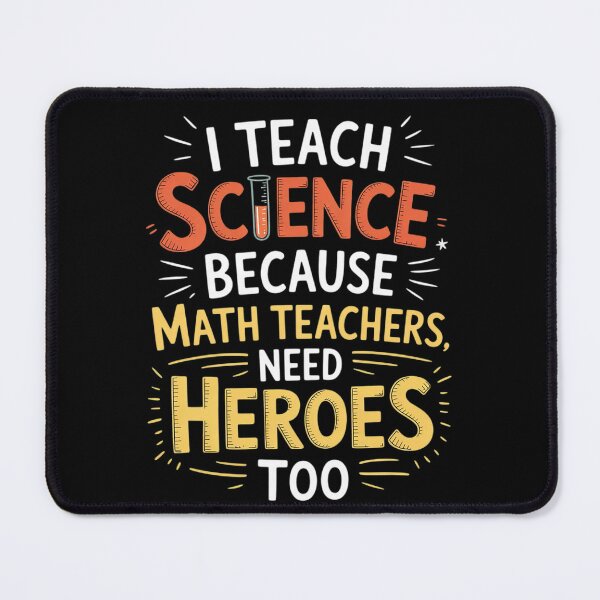 Item preview, I Teach Science Because Math Teachers Need Heroes Too Men Women designed and sold by InspiredFoul.