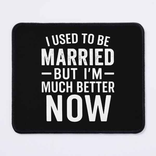 Item preview, I Used To Be Married But I'm Much Better Now designed and sold by hemagamo.