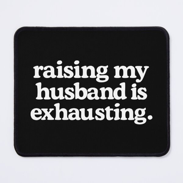 Item preview, raising my husband is exhausting funny designed and sold by CloudyPress.