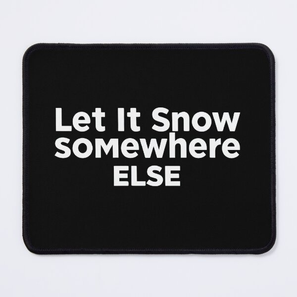Item preview, Let It Snow (Somewhere Else) designed and sold by [ATS].