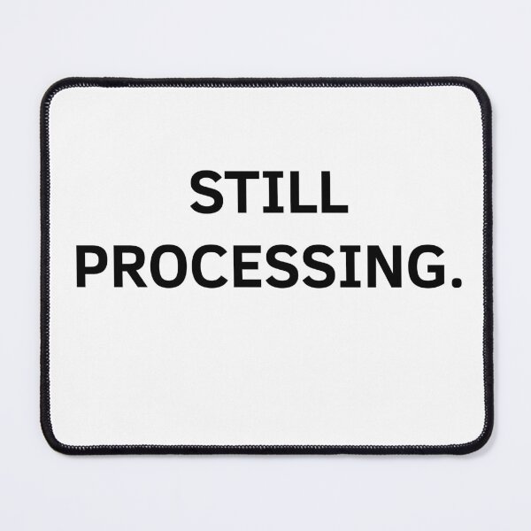 Item preview, Still Processing – Minimalist Text Design designed and sold by Everyday Studio.