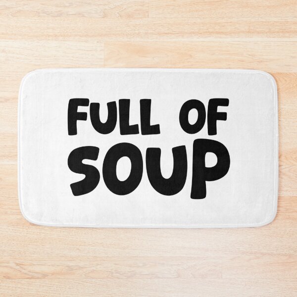 Item preview, Full Of Soup, Internet Memes designed and sold by Memes N Lore .