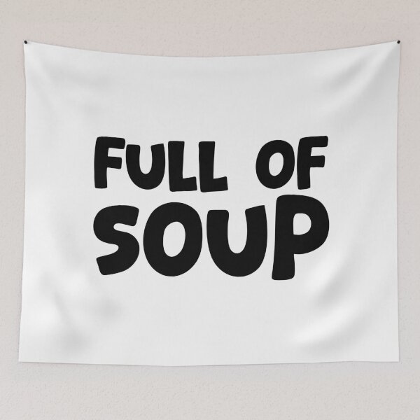Item preview, Full Of Soup, Internet Memes designed and sold by Memes N Lore .