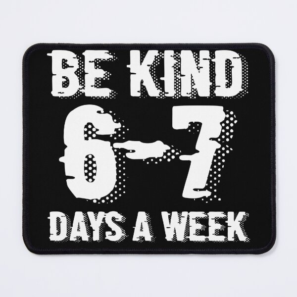 Item preview, Be Kind 6-7 Days A Week Meme designed and sold by Print-Panda.