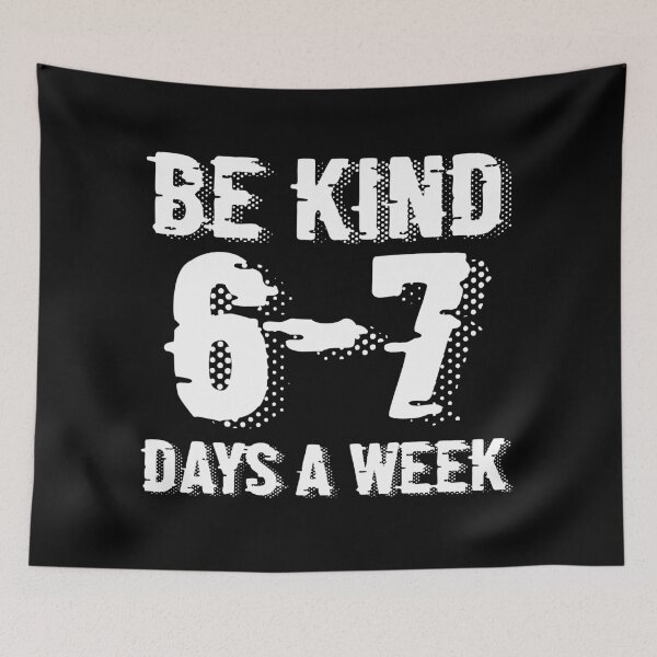Item preview, Be Kind 6-7 Days A Week Meme designed and sold by Print-Panda.