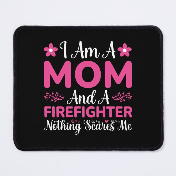 Item preview, I Am a Mom and a Firefighter Nothing Scares Me Mother's Day designed and sold by MursalinDesigns.