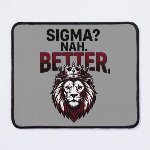 Item preview, Sigma? Nah. Better. Lion King Alpha Mindset Design designed and sold by SV-Creation.