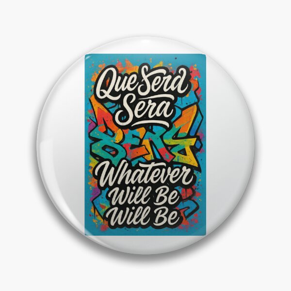 Item preview, QUE SERA SERA, WHATEVER WILL BE WILL BE designed and sold by Fabrifrank.