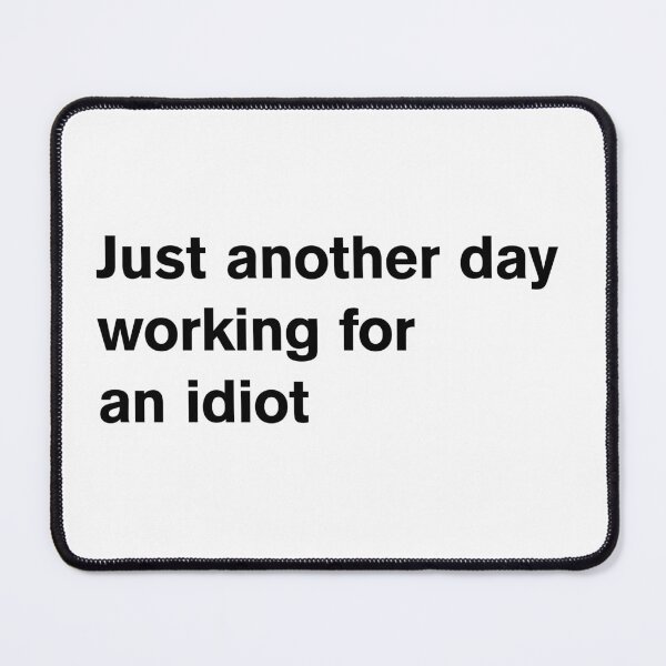 Item preview, Just another day working for an idiot designed and sold by Dough Shop.