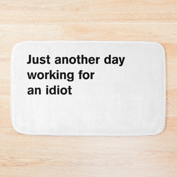 Item preview, Just another day working for an idiot designed and sold by Dough Shop.