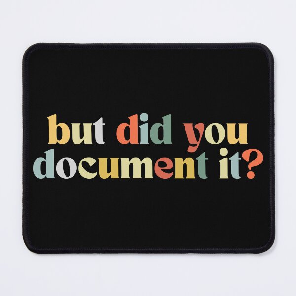 Item preview, But Did You Document It Workplace Humor Quote designed and sold by SkeletonsDanger.